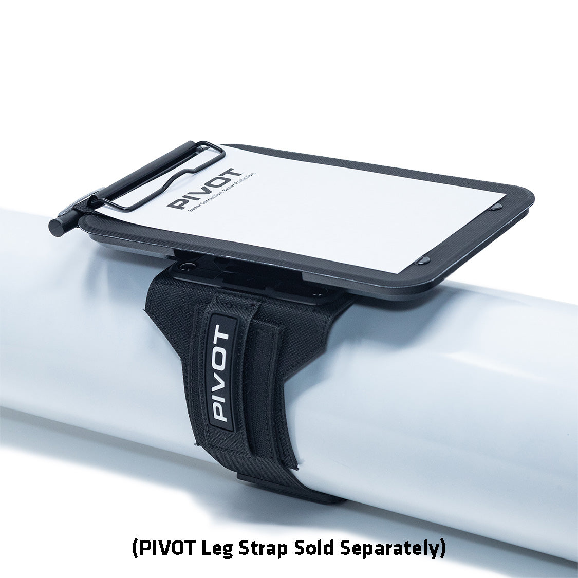 A black PIVOT leg strap is securely mounted on a white cylindrical object. Attached to the strap is a rectangular, black and white PIVOT Clipboard with a handle. Text at the bottom reads, "(PIVOT Mounting Solutions Leg Strap Sold Separately).